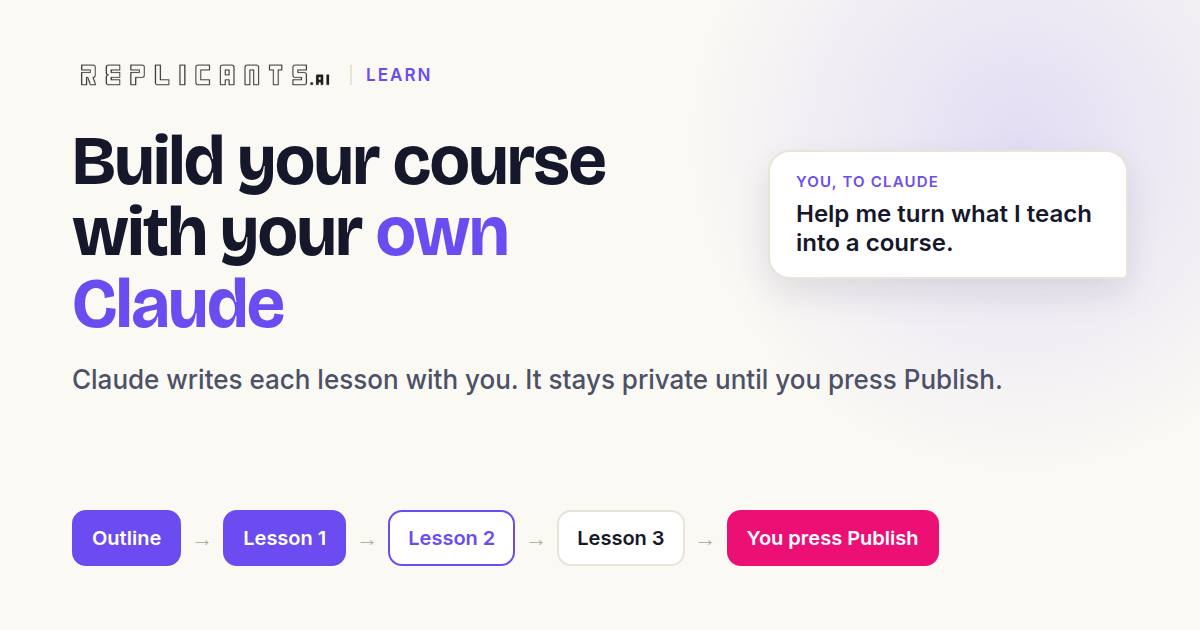 Build your course with your own Claude. It stays private until you press Publish.